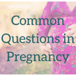 Common Questions in Pregnancy